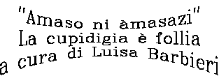 Amaso ni àmasazi  La cupidigia è follia  a cura di Luisa Barbieri