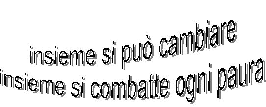 insieme si può cambiare  insieme si combatte ogni paura
